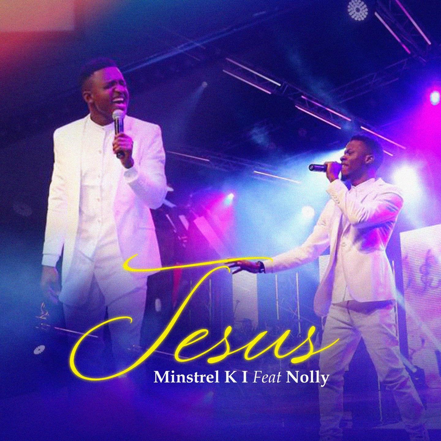Minstrel Ki releases Jesus (Ft Nolly) (Mp3 Download)