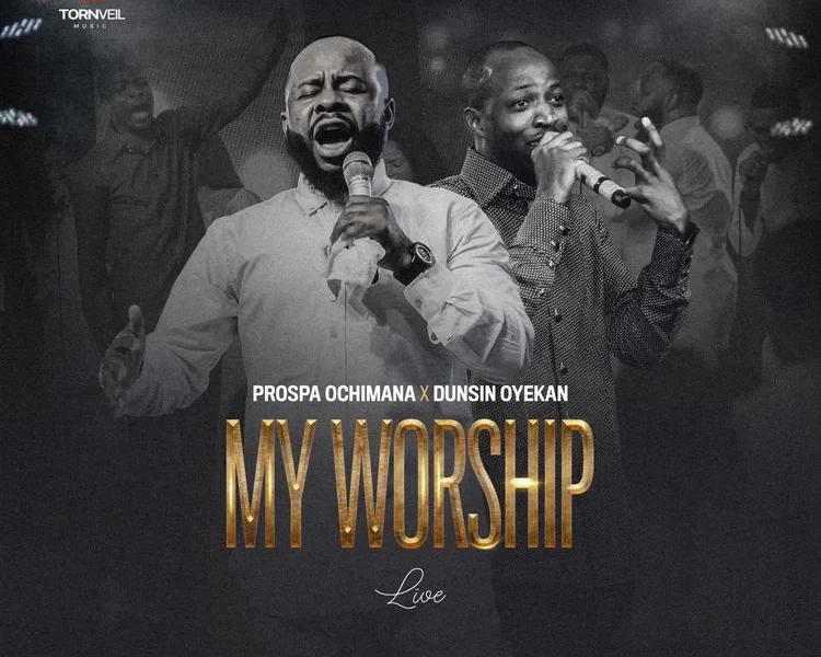 Prospa Ochimana releases My Worship (Live) ft. Dunsin Oyekan (Mp3 Download)