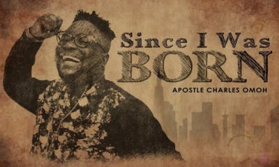 Apostle Charles Omoh released Since I Was Born (Mp3 Download)