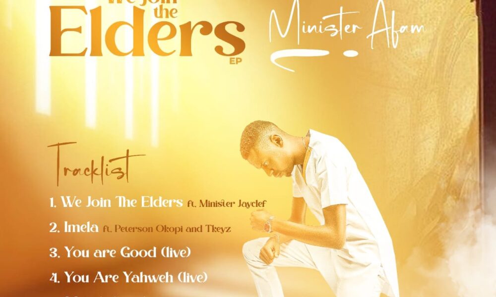 Minister Afam released We Join The Elders (EP) Mp3 Download