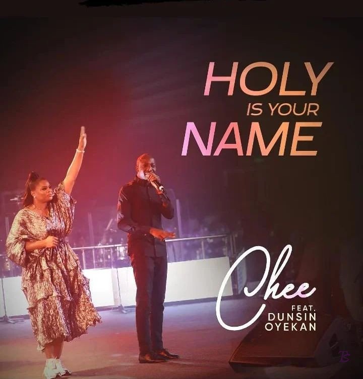 Chee released 'Holy is your name' ft dunsin oyekan (Mp3 Download)