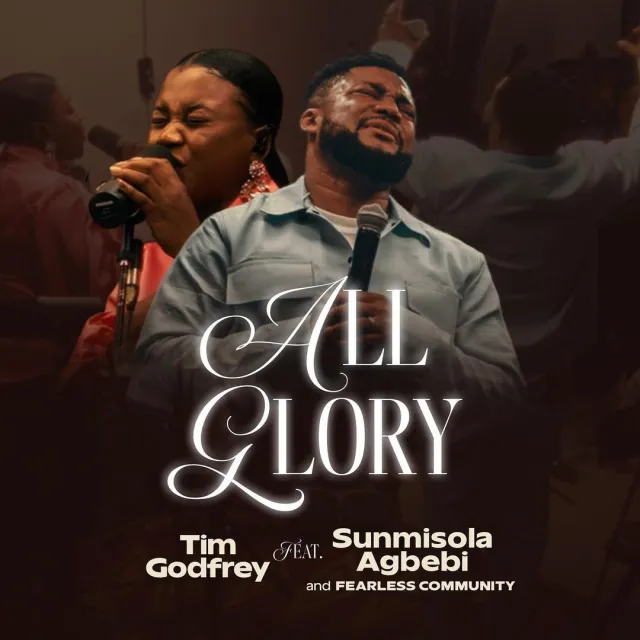 Tim Godfrey released 'All Glory' ft. Sunmisola Agbebi (Mp3 Download)