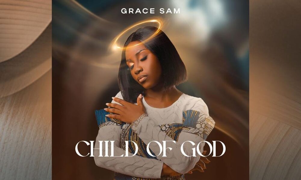Grace Sam released 'Child of God' (Mp3 Download)
