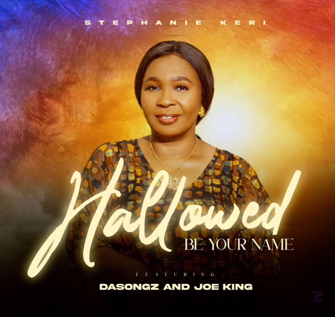 Stephanie keri released 'Hallowed Be Your Name' ft. Dasongz & Joe King Mp3 Download