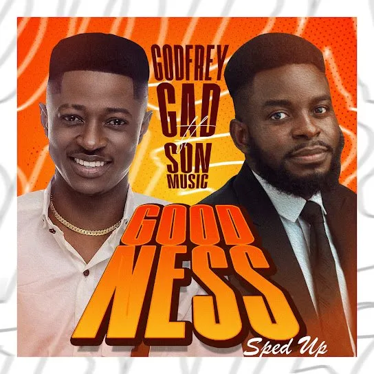 Godfrey Gad & S.O.N Music 'Goodness' (Sped Up) Mp3 Download 2023