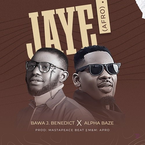 Bawa Joseph Benedict released ‘Jaye’ Ft Alpha Baze (Mp3 Download)