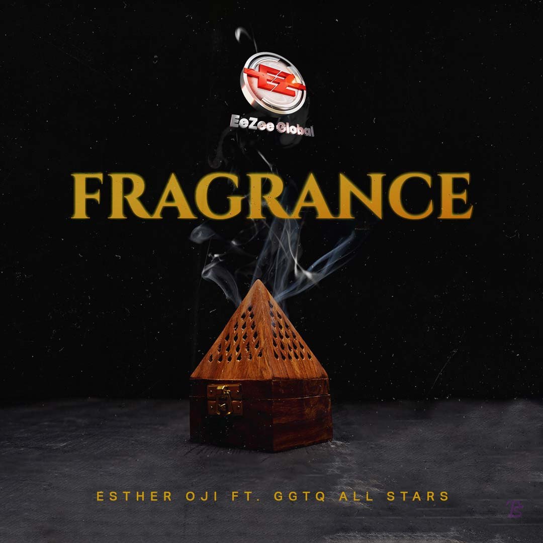 Esther Oji released 'Fragrance' (Ft. GGTQ Allstars) (Mp3 Download)