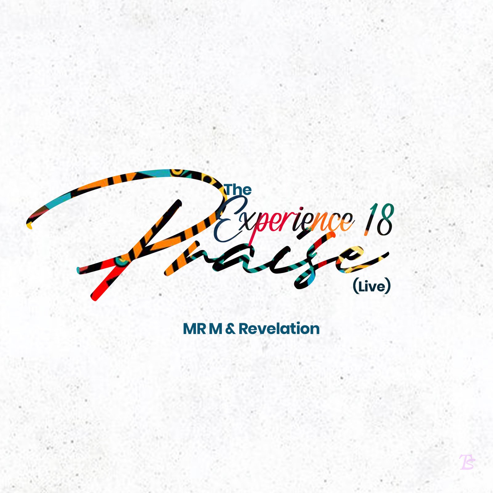 MR M & REVELATION RELEASED THE EXPERIENCE 18 PRAISE (LIVE)