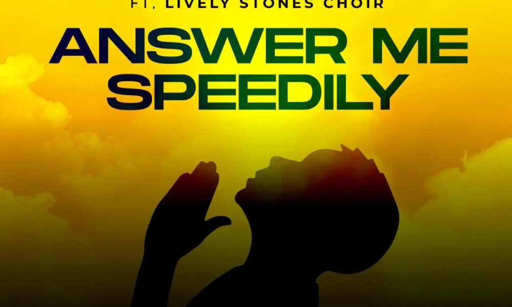 Solomon Johnson released 'Answer Me Speedily' ft. Lively Stones Choir (Mp3 Download)