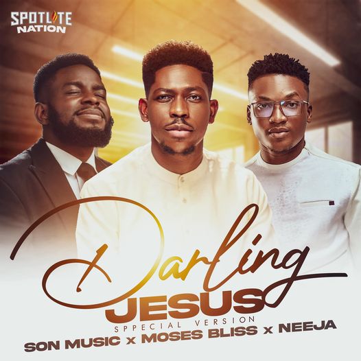 Moses Bliss - 'Darling Jesus' Ft Son Music & Neeja (Special Version) Mp3 Download