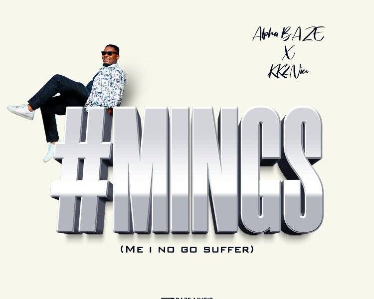 Alpha Baze - 'Me I No Go Suffer' (MINGS) Ft Kk2nice Mp3 Download