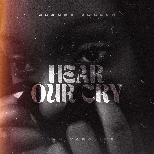 Joanna Joseph - Hear Our Cry Mp3 Download